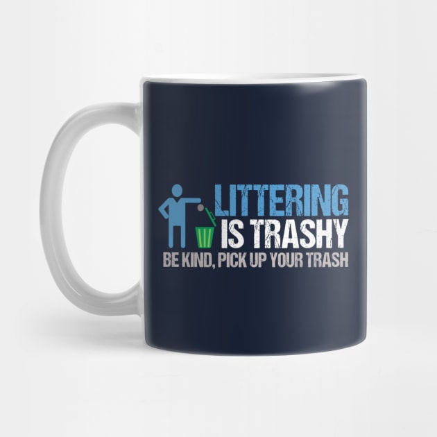 Littering is Trashy Funny Earth Day by epiclovedesigns